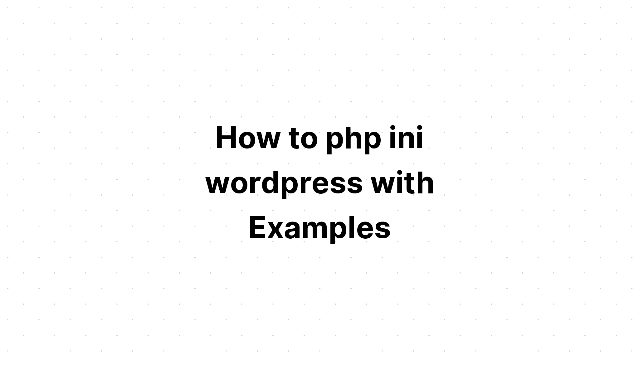 Làm thế nào để php ini wordpress với các ví dụ
